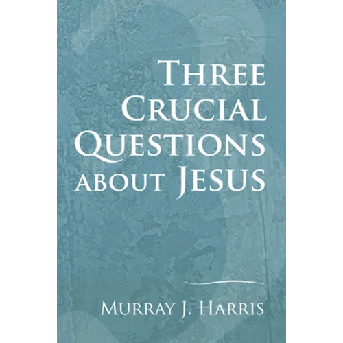 Three Crucial Questions about Jesus
