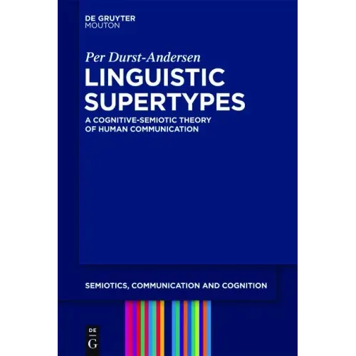 Linguistic Supertypes: A Cognitive-Semiotic Theory of Human Communication