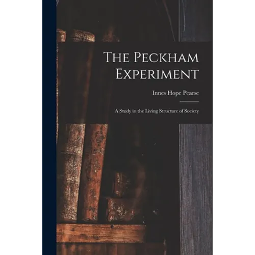 The Peckham Experiment: a Study in the Living Structure of Society