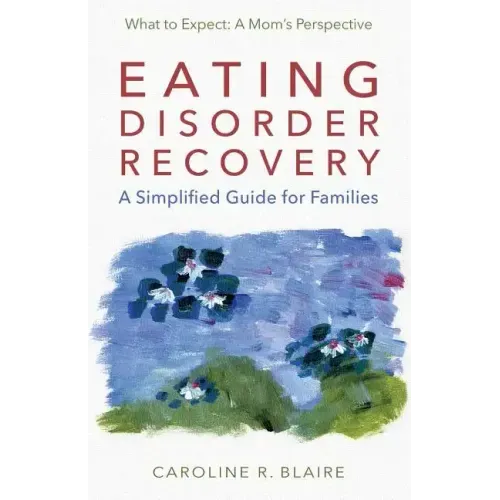 Eating Disorder Recovery: A Simplified Guide for Families