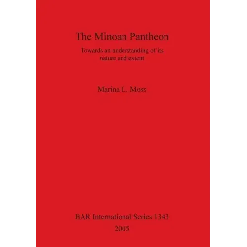 The Minoan Pantheon: Towards an understanding of its nature and extent