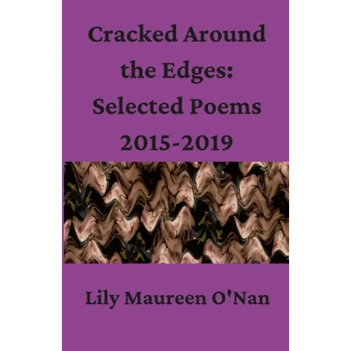 Cracked Around the Edges: Selected Poems 2015-2019