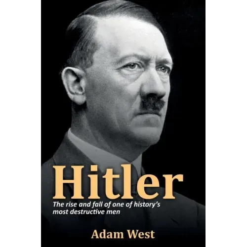 Hitler: The rise and fall of one of history's most destructive men