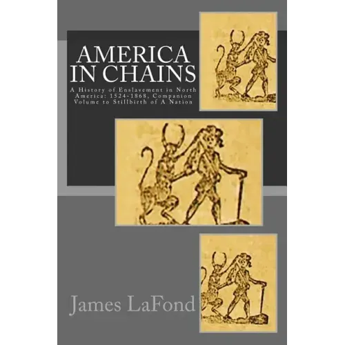 America in Chains: A History of Enslavement in North America: 1524-1868, Companion Volume to Stillbirth of A Nation