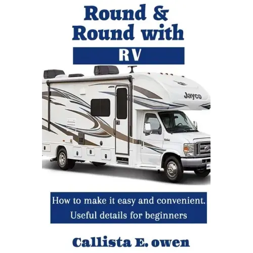 Round and Round with RV: How to Make It Easy and Convenient Useful Details for Beginners