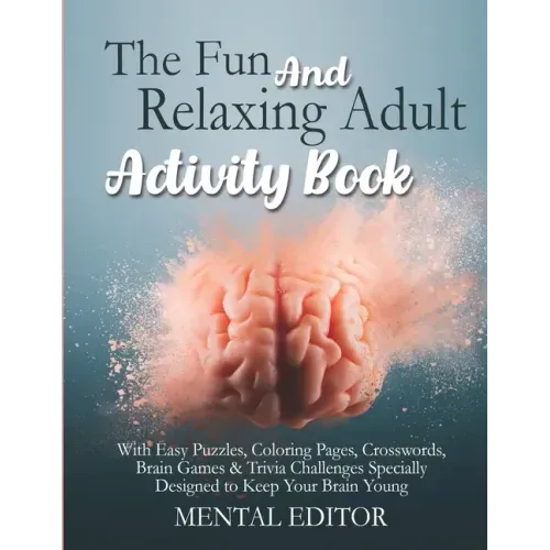 The Fun and Relaxing Adult Activity Book.: With Easy Puzzles, Coloring Pages, Writing Activities, Brain Games & Trivia Challenges Specially Designed t