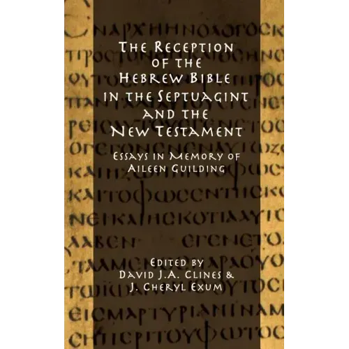 The Reception of the Hebrew Bible in the Septuagint and the New Testament: Essays in Memory of Aileen Guilding