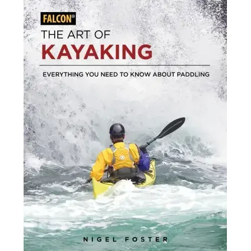 The Art of Kayaking: Everything You Need to Know about Paddling