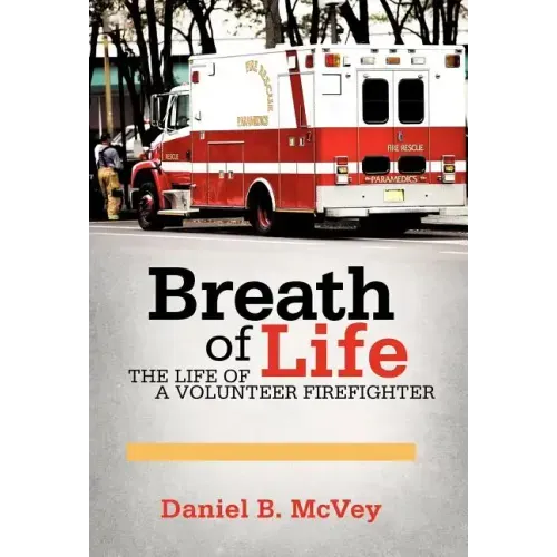 Breath of Life: The Life of a Volunteer Firefighter