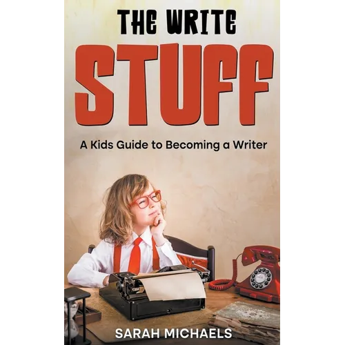 The Write Stuff: A Kids Guide to Becoming a Writer