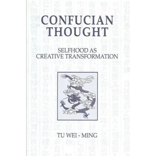 Confucian Thought: Selfhood as Creative Transformation