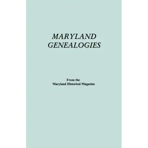 Maryland Genealogies. a Consolidation of Articles from the Maryland Historical Magazine. in Two Volumes. Volume II (Families Goldsborough - Young)