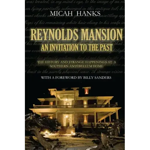 Reynolds Mansion: An Invitation to the Past: The History and Strange Happenings at a Southern Antebellum Home