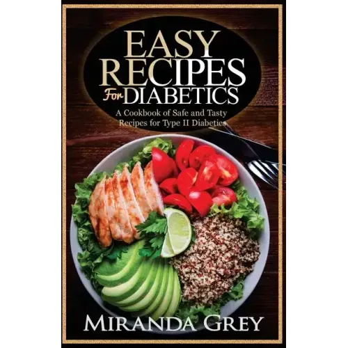 Easy Recipes for Diabetics: A Cookbook of Safe and Tasty Recipes for Type II Diabetics