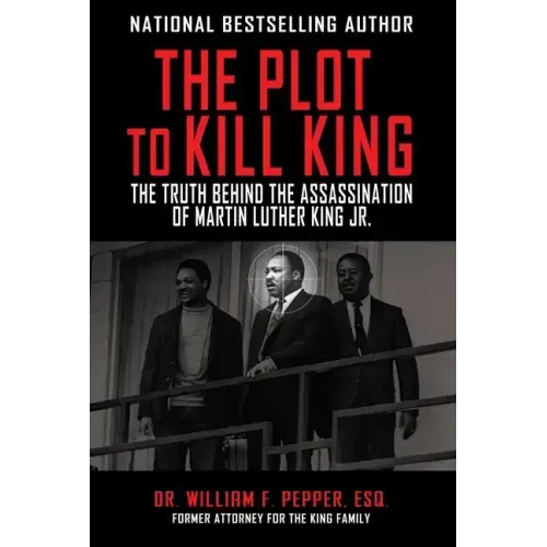 The Plot to Kill King: The Truth Behind the Assassination of Martin Luther King Jr.