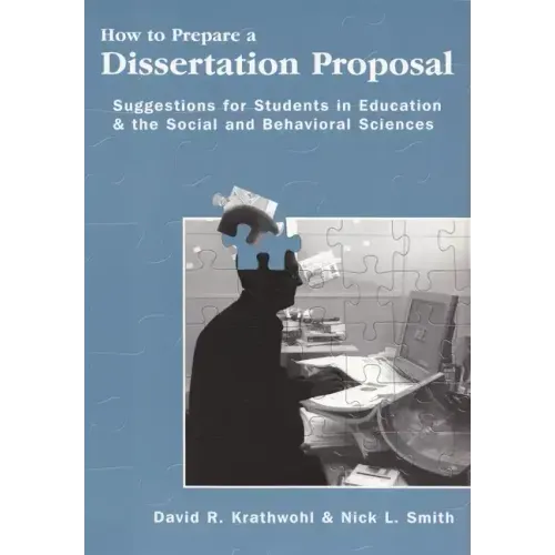 How to Prepare a Dissertation Proposal: Suggestions for Students in Education and the Social and Behavioral Sciences