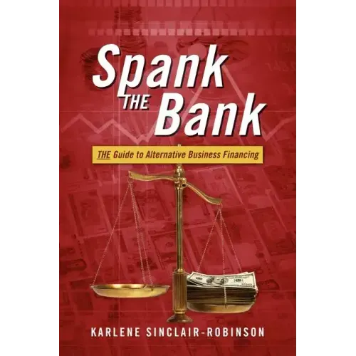 Spank the Bank: The Guide to Alternative Business Financing