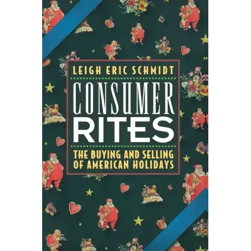 Consumer Rites: The Buying and Selling of American Holidays