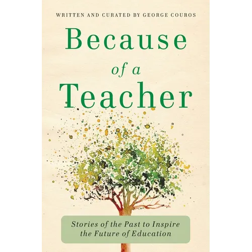 Because of a Teacher: Stories of the Past to Inspire the Future of Education