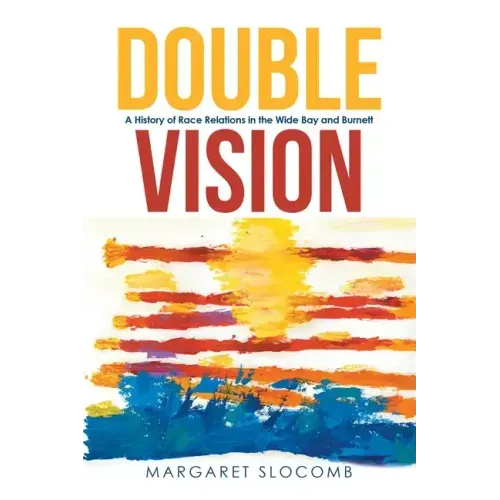 Double Vision: A History of Race Relations in the Wide Bay and Burnett