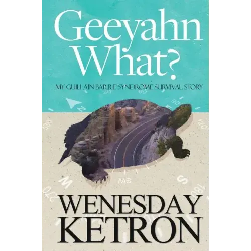 Geeyahn What? My Guillain-Barre' Syndrome Survival Story