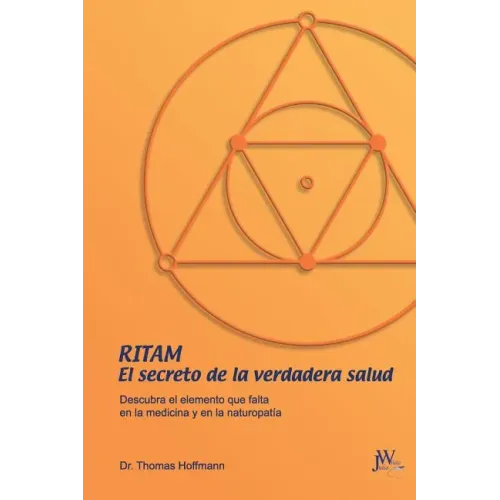 Ritam - El secreto de la verdadera salud: Descubra el elemento que falta en la medicina y en la naturopatía