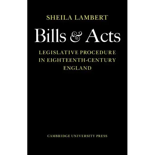 Bills and Acts: Legislative Procedure in Eighteenth-Century England