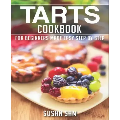 Tarts Cookbook: Book 1, for Beginners Made Easy Step by Step