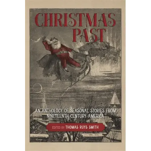 Christmas Past: An Anthology of Seasonal Stories from Nineteenth-Century America