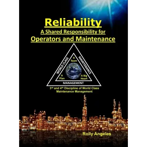 Reliability - A Shared Responsibility for Operators and Maintenance: Sequel on World Class Maintenance Management - The 12 Disciplines and Maintenance