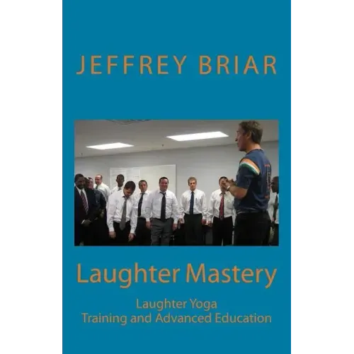 Laughter Mastery: Laughter Yoga: Training and Advanced Education