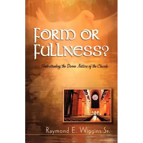 Form or Fullness?: Understanding the Divine Nature of the Church