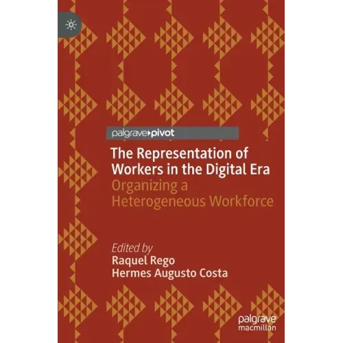 The Representation of Workers in the Digital Era: Organizing a Heterogeneous Workforce