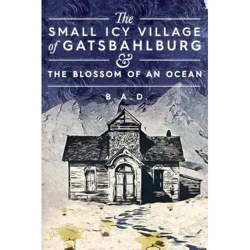 The Small Icy Village of Gatsbahlburg, and the Blossom of an Ocean