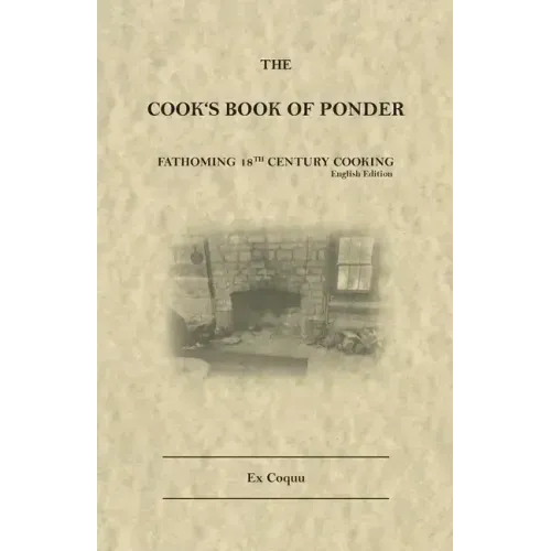 The Cook's Book of Ponder: 18th century cooking