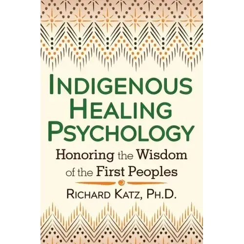 Indigenous Healing Psychology: Honoring the Wisdom of the First Peoples