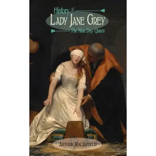 History of Lady Jane Grey: The Nine Day Queen