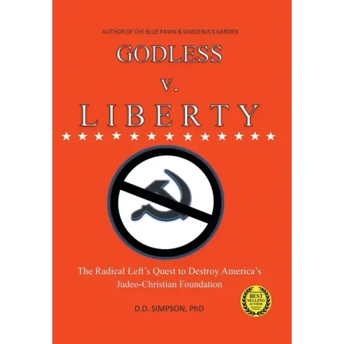 GODLESS v. LIBERTY: The Radical Left's Quest to Destroy America's Judeo-Christian Foundation