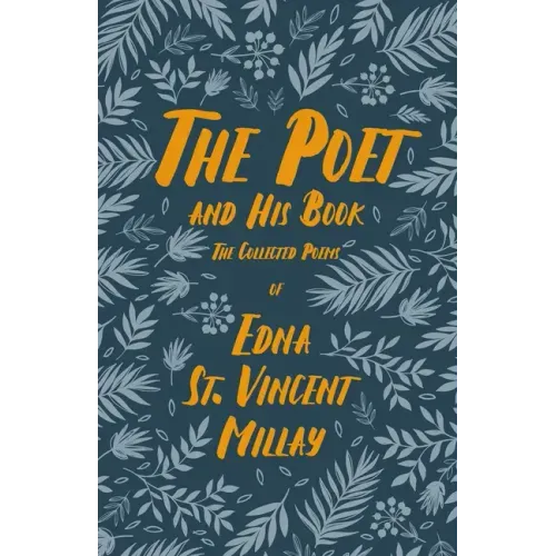 The Poet and His Book: The Collected Poems of Edna St. Vincent Millay
