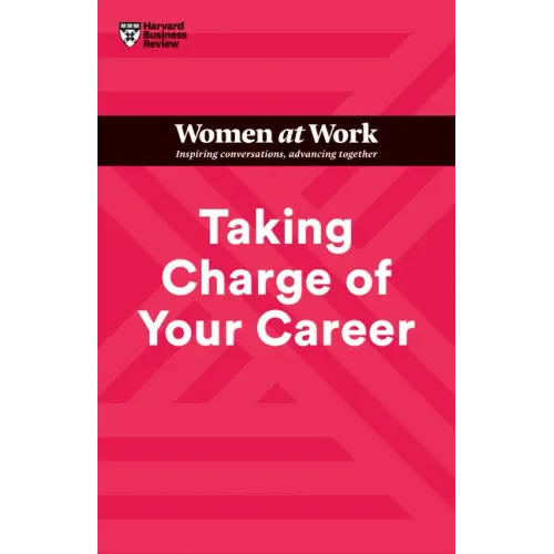 Taking Charge of Your Career (HBR Women at Work Series)
