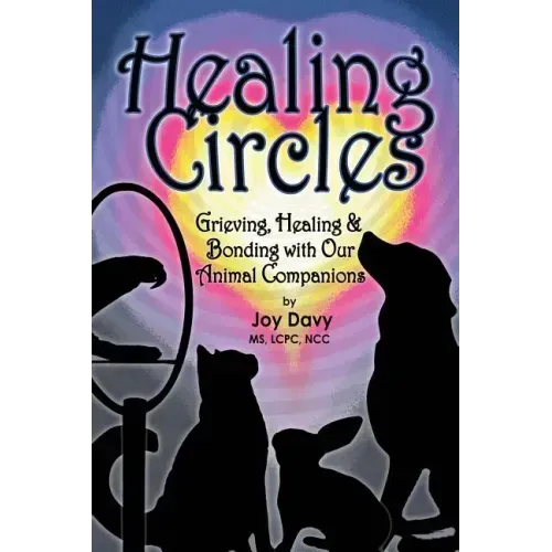 Healing Circles: Grieving, Healing and Bonding with Our Animal Companions