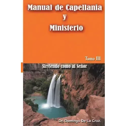 Manual de Capellania TOMO III: Sirviendo como al Senor