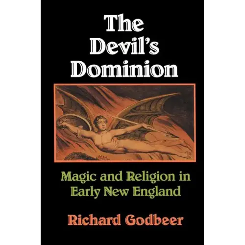 The Devil's Dominion: Magic and Religion in Early New England