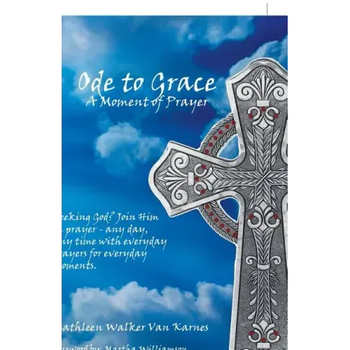 Ode to Grace a Moment of Prayer: Seeking God? Join Him in Prayer-Any Day, Any Time with Everyday Prayers for Everyday Moments