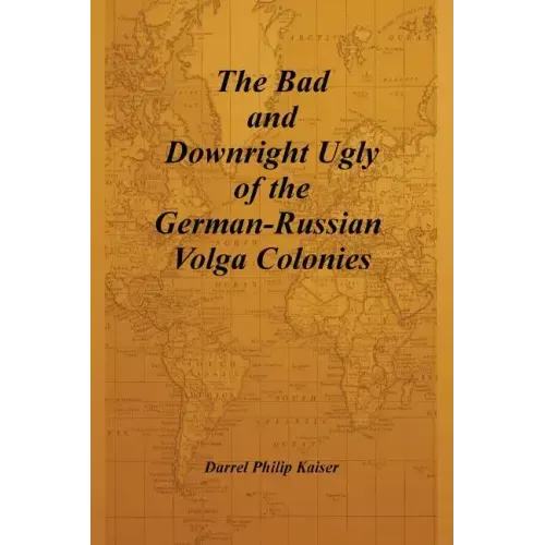 The Bad and Downright Ugly of the German-Russian Volga Colonies