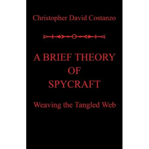 A Brief Theory of Spycraft: Weaving the Tangled Web