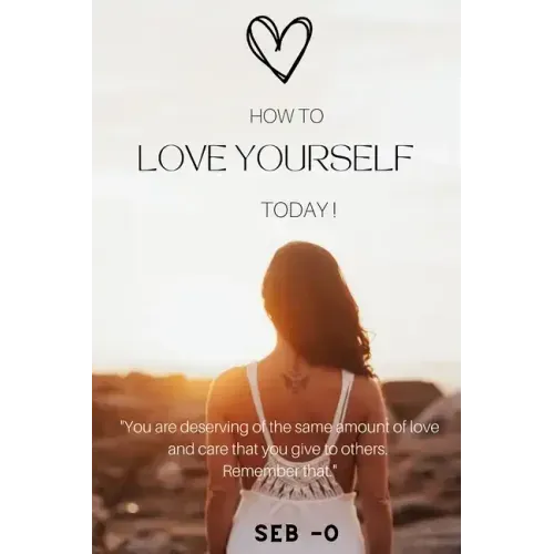 How to Love Yourself: Learn how to love yourself to become a better person.
