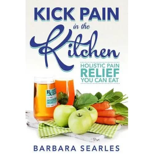 Kick Pain in the Kitchen: Holistic Pain Relief You Can Eat