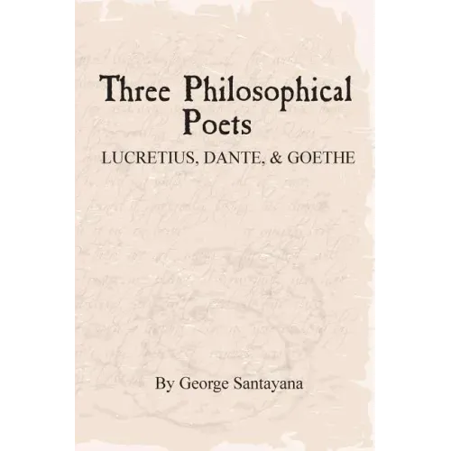 Three Philosophical Poets: Lucretius, Dante, and Goethe