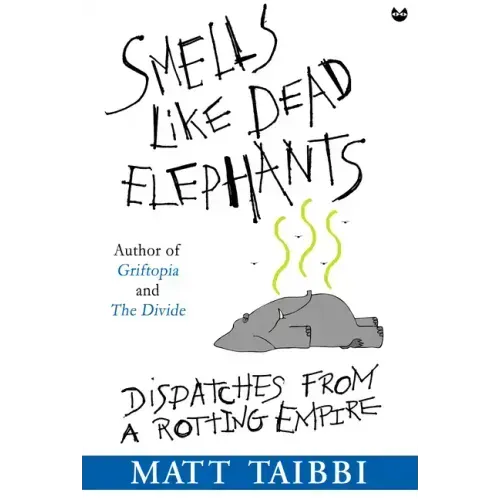 Smells Like Dead Elephants: Dispatches from a Rotting Empire
